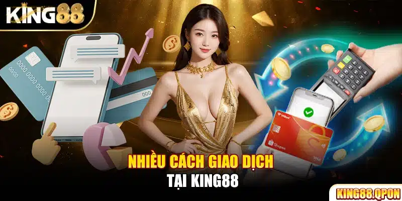 Nhiều cách giao dịch tại King88