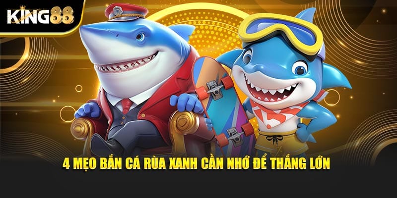 mẹo bắn cá rùa xanh 4