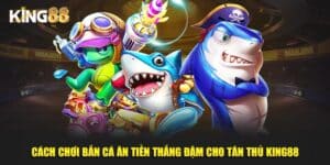Cách Chơi Bắn Cá Ăn Tiền Thắng Đậm Cho Tân Thủ Tại 2