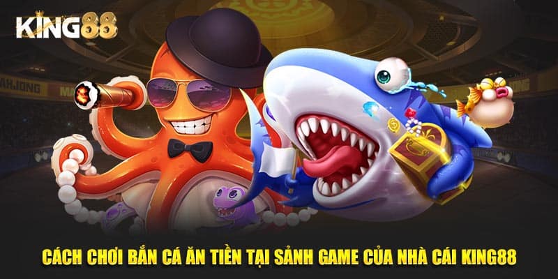 Cách Chơi Bắn Cá Ăn Tiền Thắng Đậm Cho Tân Thủ Tại 2