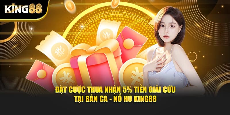 đặt cược thua nhận 5% tiền giải cứu